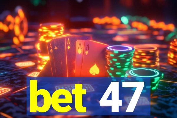 bet 47